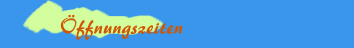 Öffnungszeiten