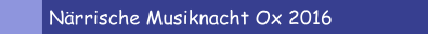Närrische Musiknacht Ox 2016