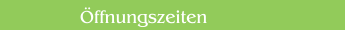 &Ouml;ffnungszeiten